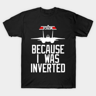 Because I Was Inverted T-shirt Navy F-14 T-Shirt